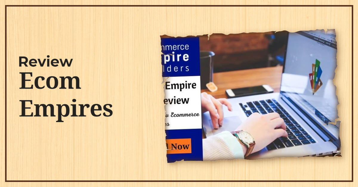Ecom Empires, Ecom Empires review