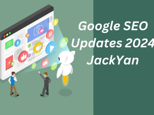 What's new in Google SEO updates 2024 Jackyan