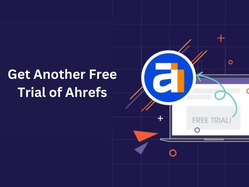how to get another free trial of ahrefs