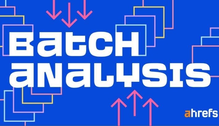 How to use Ahrefs batch analysis